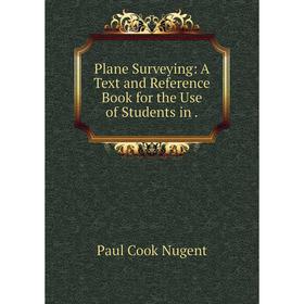 

Книга Plane Surveying: A Text and Reference Book for the Use of Students in.