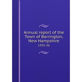 

Книга Annual report of the Town of Barrington, New Hampshire 1935-36