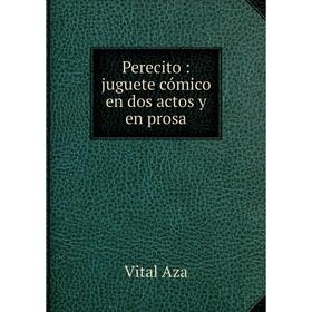 

Книга Perecito: juguete cómico en dos actos y en prosa