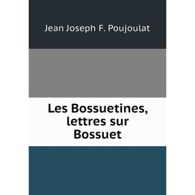 

Книга Les Bossuetines, lettres sur Bossuet