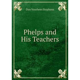 

Книга Phelps and His Teachers