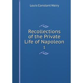 

Книга Recollections of the Private Life of Napoleon 1