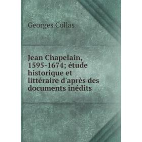 

Книга Jean Chapelain, 1595-1674; étude historique et littéraire d'après des documents inédits
