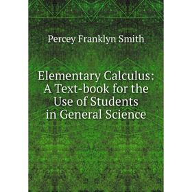 

Книга Elementary Calculus: A Text-book for the Use of Students in General Science