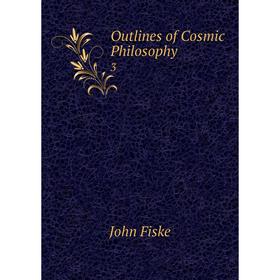 

Книга Outlines of Cosmic Philosophy 3