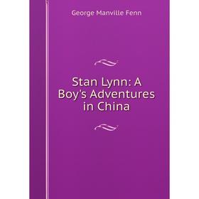 

Книга Stan Lynn: A Boy's Adventures in China