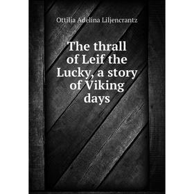 

Книга The thrall of Leif the Lucky, a story of Viking days