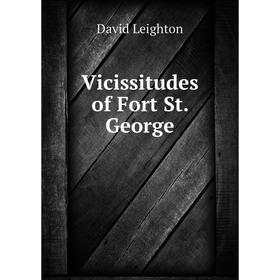 

Книга Vicissitudes of Fort St. George