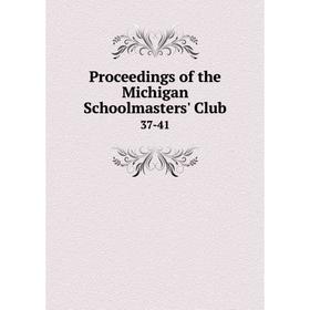 

Книга Proceedings of the Michigan Schoolmasters' Club 37-41