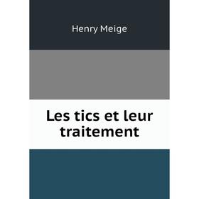 

Книга Les tics et leur traitement
