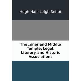 

Книга The Inner and Middle Temple: Legal, Literary, and Historic Associations