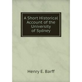 

Книга A Short Historical Account of the University of Sydney