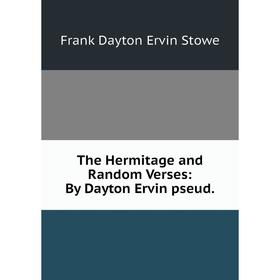 

Книга The Hermitage and Random Verses: By Dayton Ervin pseud.