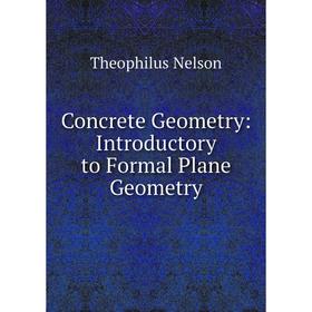 

Книга Concrete Geometry: Introductory to Formal Plane Geometry