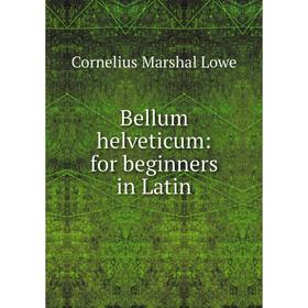 

Книга Bellum helveticum: for beginners in Latin