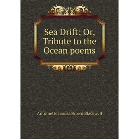 

Книга Sea Drift: Or, Tribute to the Ocean poems