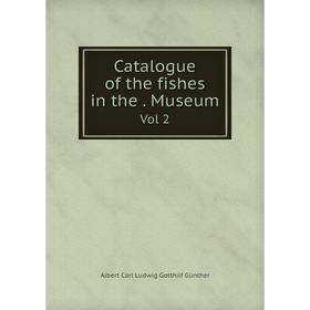 

Книга Catalogue of the fishes in the. Museum Vol 2