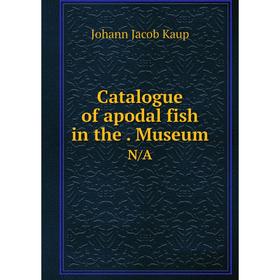 

Книга Catalogue of apodal fish in the. Museum N/A