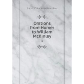 

Книга Orations from Homer to William McKinley 1