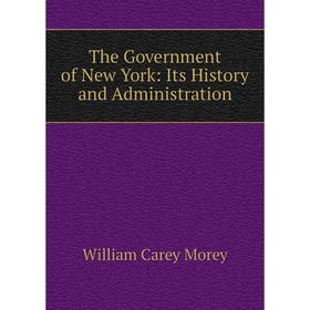 

Книга The Government of New York: Its History and Administration