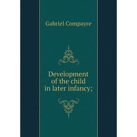 

Книга Development of the child in later infancy;