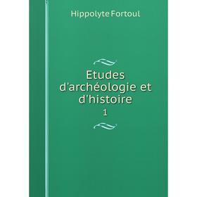 

Книга Etudes d'archéologie et d'histoire 1