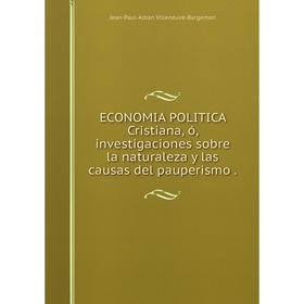 

Книга ECONOMIA POLITICA Cristiana, ó, investigaciones sobre la naturaleza y las causas del pauperismo.