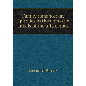 

Книга Family romance; or, Episodes in the domestic annals of the aristocracy
