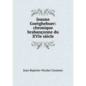 

Книга Jeanne Goetghebuer: chronique brabançonne du XVIe siècle