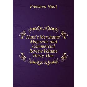

Книга Hunt's Merchants' Magazine and Commercial Review. Volume Thirty-One.