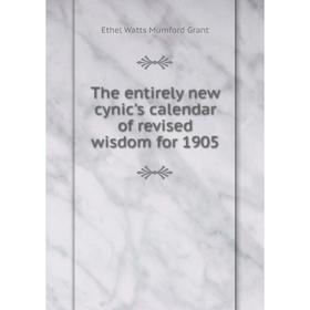 

Книга The entirely new cynic's calendar of revised wisdom for 1905