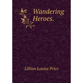 

Книга Wandering Heroes.