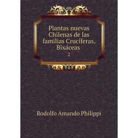 

Книга Plantas nuevas Chilenas de las familias Crucíferas, Bixáceas 2