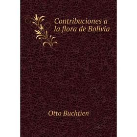 

Книга Contribuciones a la flora de Bolivia