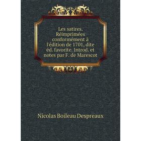 

Книга Les satires Réimprimées conformément à l'édition de 1701, dite éd favorite Introd et notes par F de Marescot