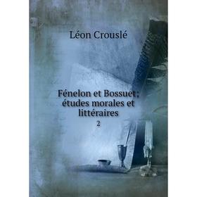 

Книга Fénelon et Bossuet; études morales et littéraires 2
