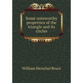 

Книга Some noteworthy properties of the triangle and its circles
