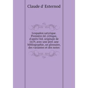 

Книга L'espadon satyrique Première éd critique, d'après l'éd originale de 1619, avec une pref une bibliographie, un glossaire, des variantes et des no