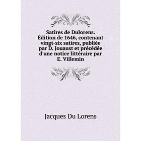 

Книга Satires de Dulorens. Édition de 1646, contenant vingt-six satires, publiée par D. Jouaust et précédée d'une notice littéraire par E. Villemin