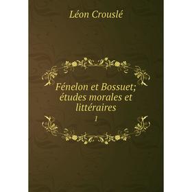 

Книга Fénelon et Bossuet; études morales et littéraires 1