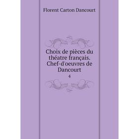 

Книга Choix de pièces du théatre français. Chef-d'oeuvres de Dancourt 4