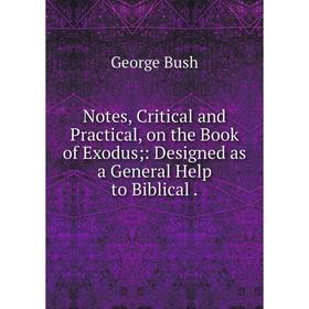 

Книга Notes, Critical and Practical, on the Book of Exodus: Designed as a General Help to Biblical