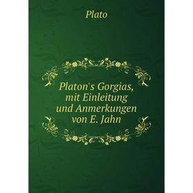 

Книга Platon's Gorgias, mit Einleitung und Anmerkungen von E. Jahn