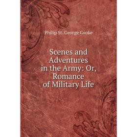 

Книга Scenes and Adventures in the Army: Or, Romance of Military Life