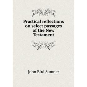 

Книга Practical reflections on select passages of the New Testament