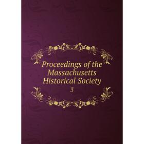 

Книга Proceedings of the Massachusetts Historical Society 3