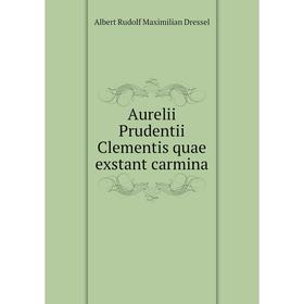 

Книга Aurelii Prudentii Clementis quae exstant carmina