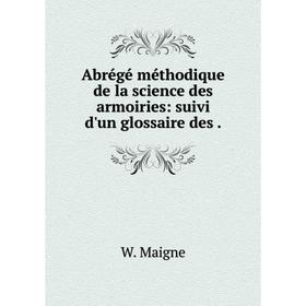 

Книга Abrégé méthodique de la science des armoiries: suivi d'un glossaire des.