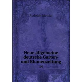 

Книга Neue allgemeine deutsche Garten- und Blumenzeitung 14