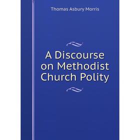 

Книга A Discourse on Methodist Church Polity